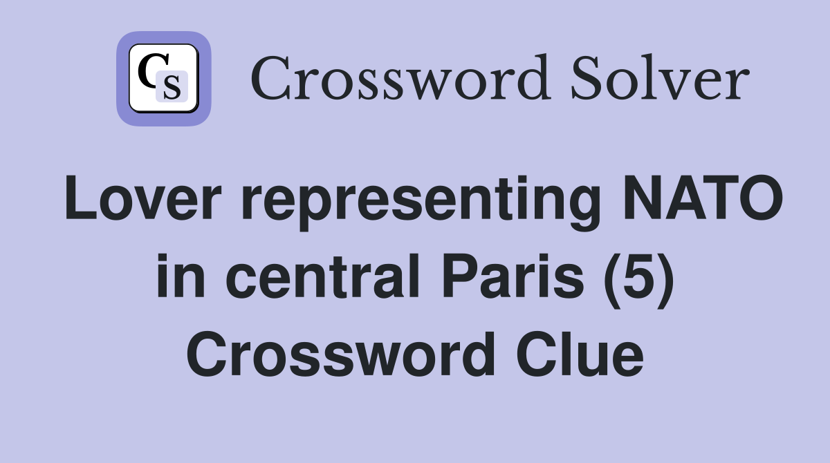 Lover representing NATO in central Paris (5) Crossword Clue