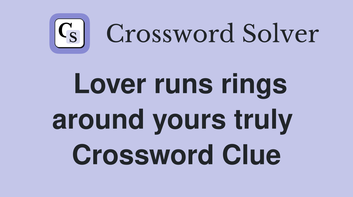 Lover runs rings around yours truly  Crossword Clue