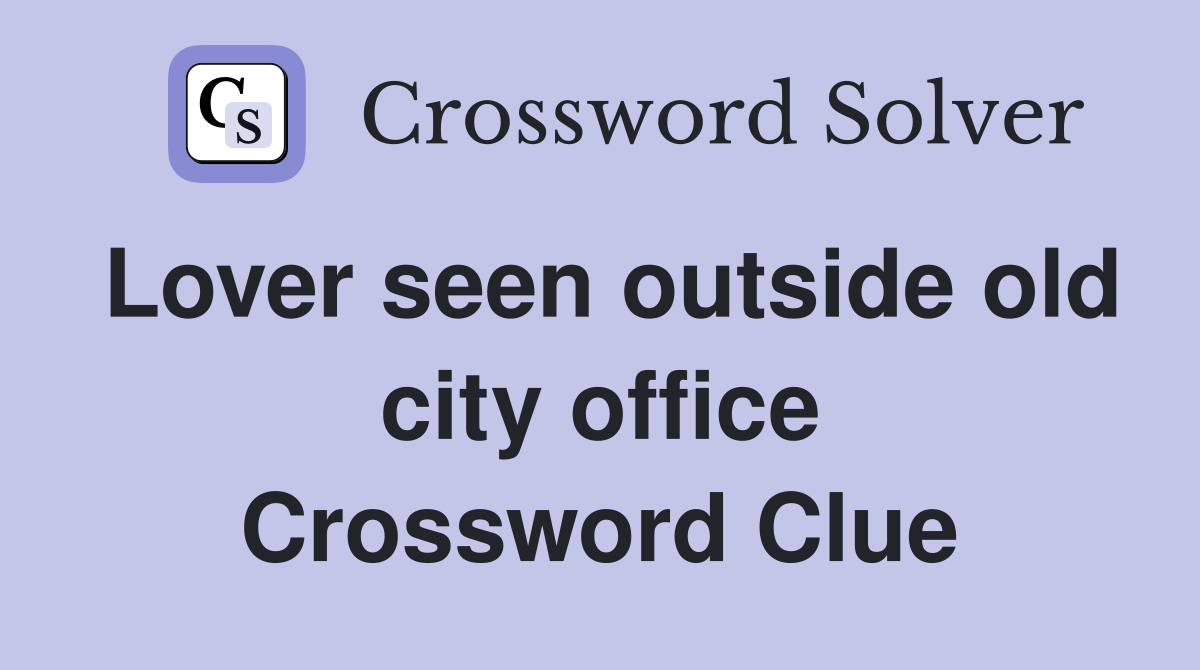 Lover seen outside old city office Crossword Clue