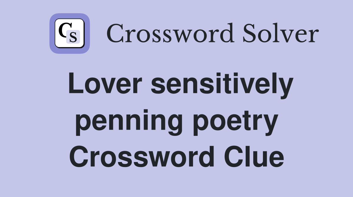 Lover sensitively penning poetry Crossword Clue