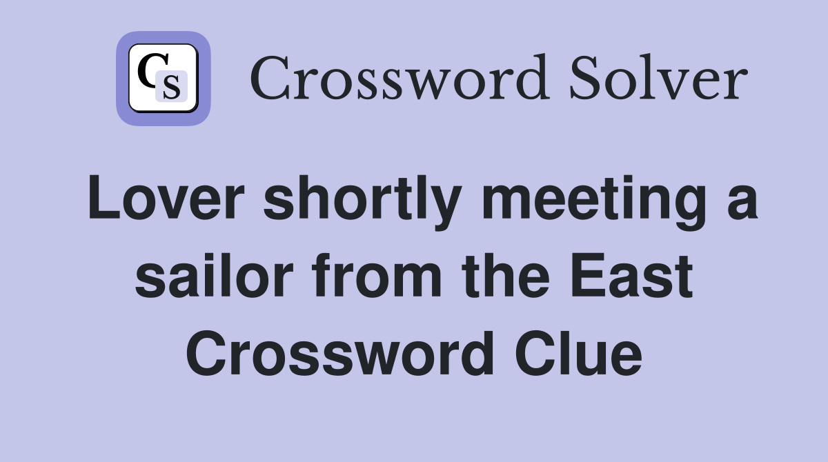 Lover shortly meeting a sailor from the East Crossword Clue