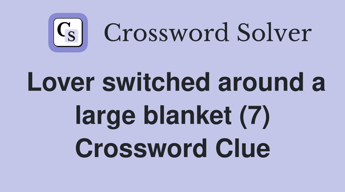 Lover switched around a large blanket (7) Crossword Clue