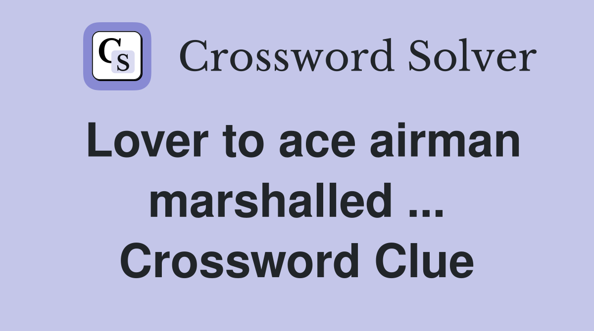 Lover to ace airman marshalled ... Crossword Clue