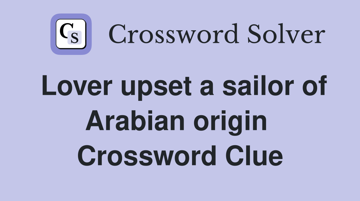 Lover upset a sailor of Arabian origin  Crossword Clue
