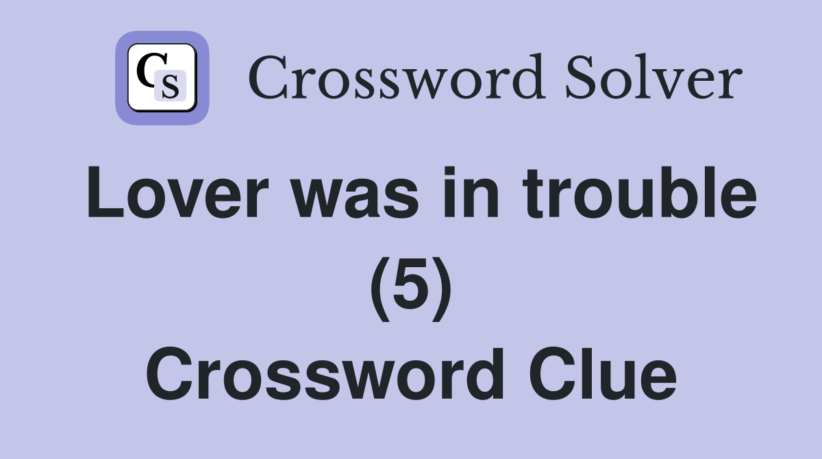 Lover was in trouble (5) Crossword Clue