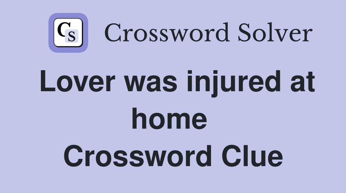 Lover was injured at home  Crossword Clue