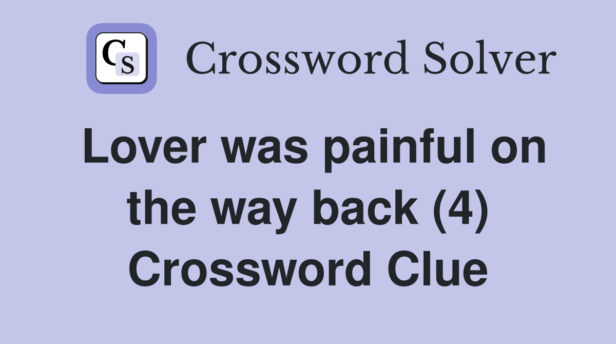 Lover was painful on the way back (4) Crossword Clue