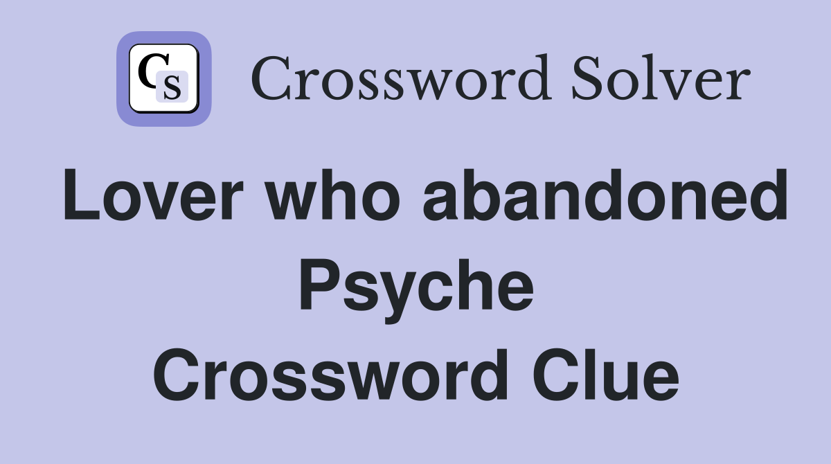 Lover who abandoned Psyche Crossword Clue
