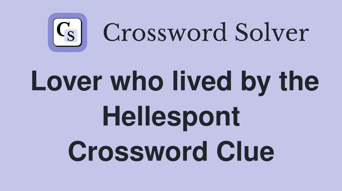 Lover who lived by the Hellespont Crossword Clue