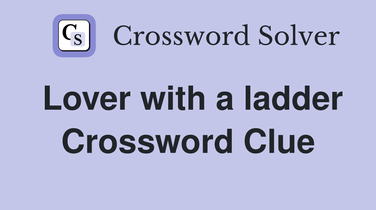 Lover with a ladder Crossword Clue