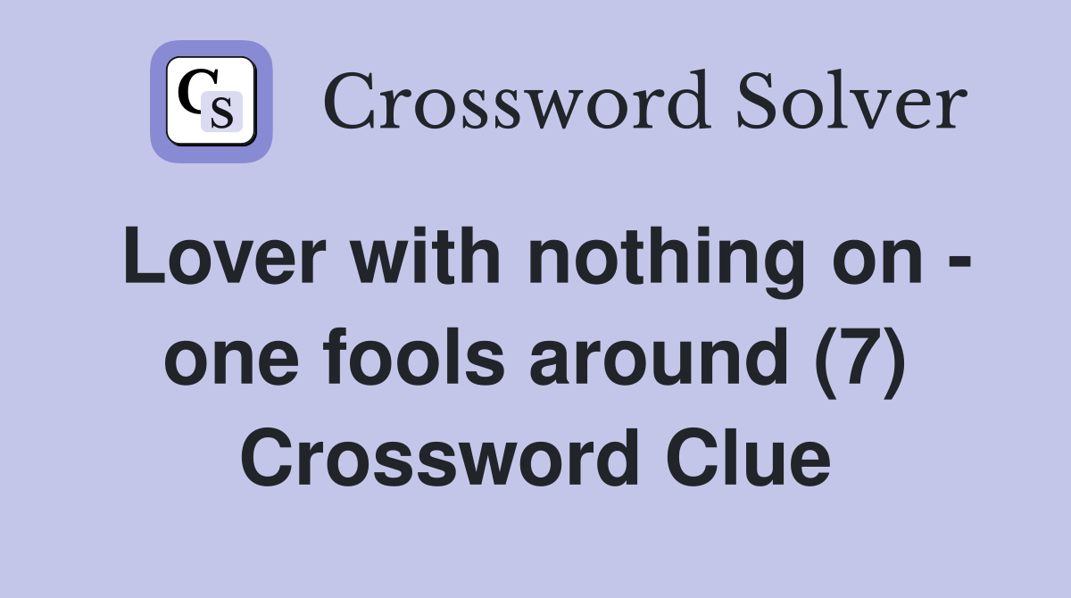 Lover with nothing on - one fools around (7) Crossword Clue