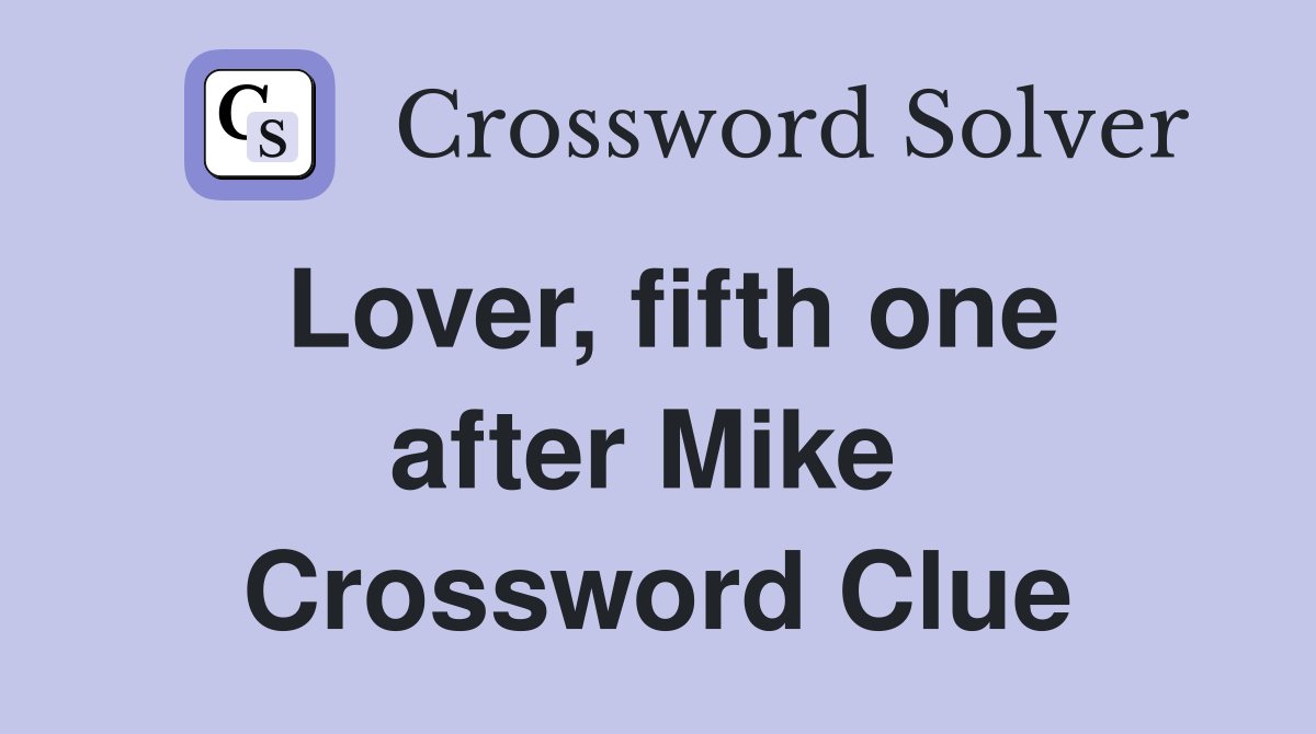 Lover, fifth one after Mike  Crossword Clue