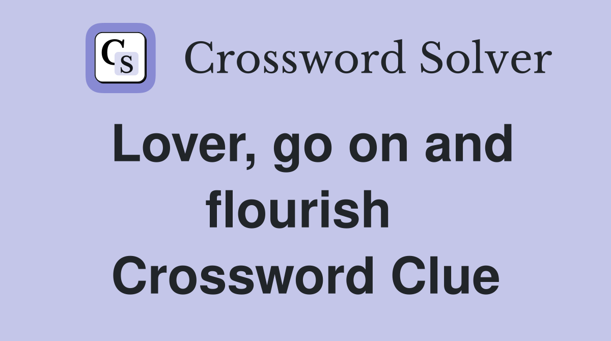 Lover, go on and flourish  Crossword Clue