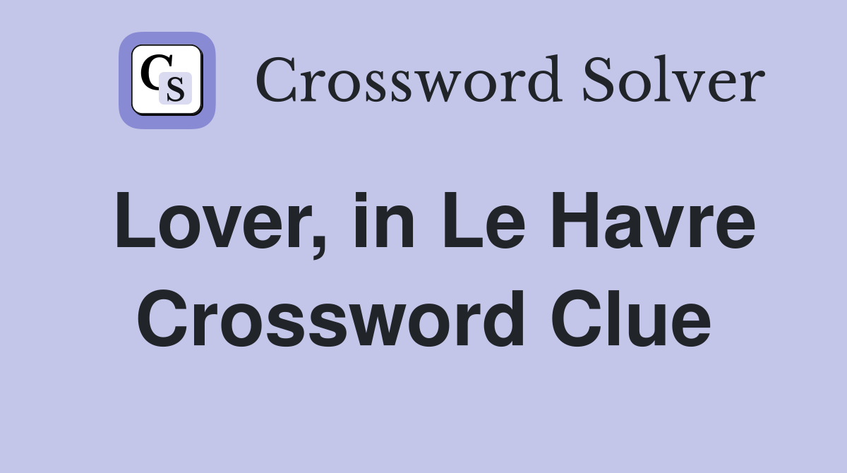 Lover, in Le Havre Crossword Clue