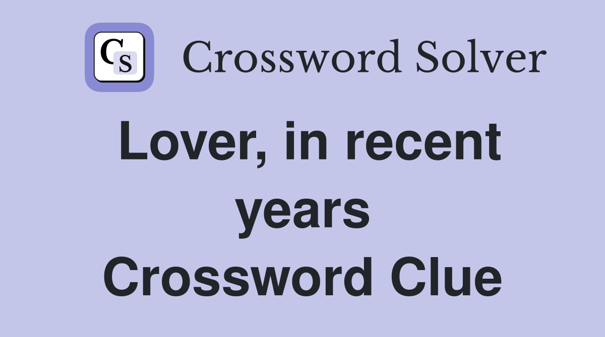 Lover, in recent years Crossword Clue