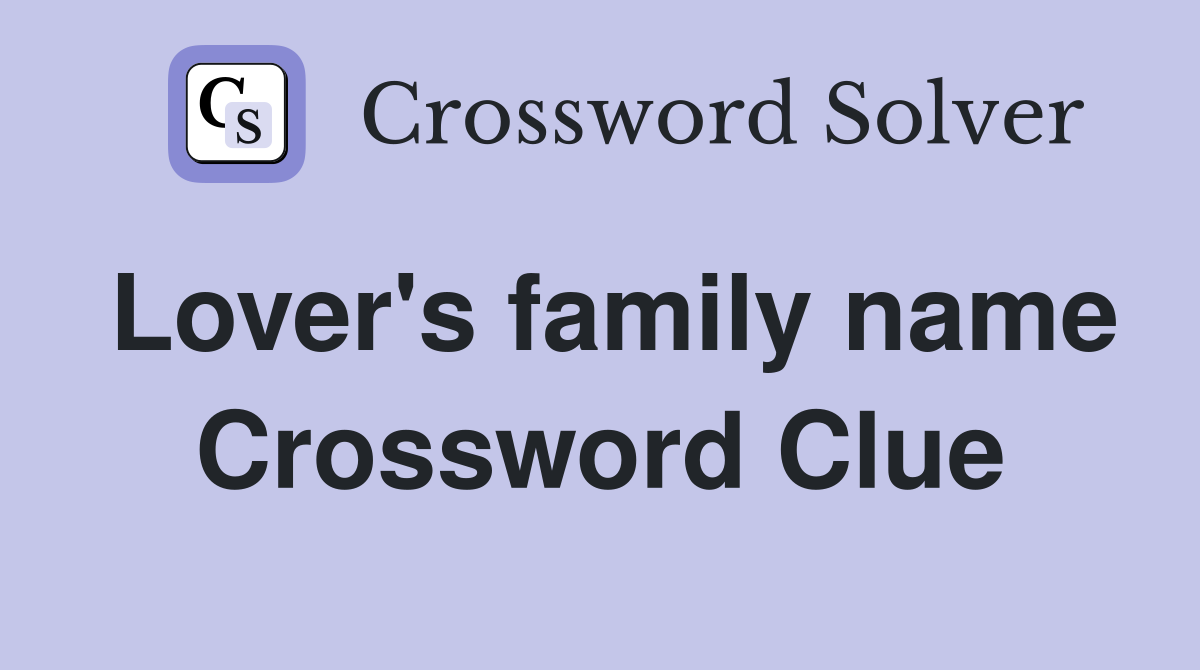 Lover's family name Crossword Clue