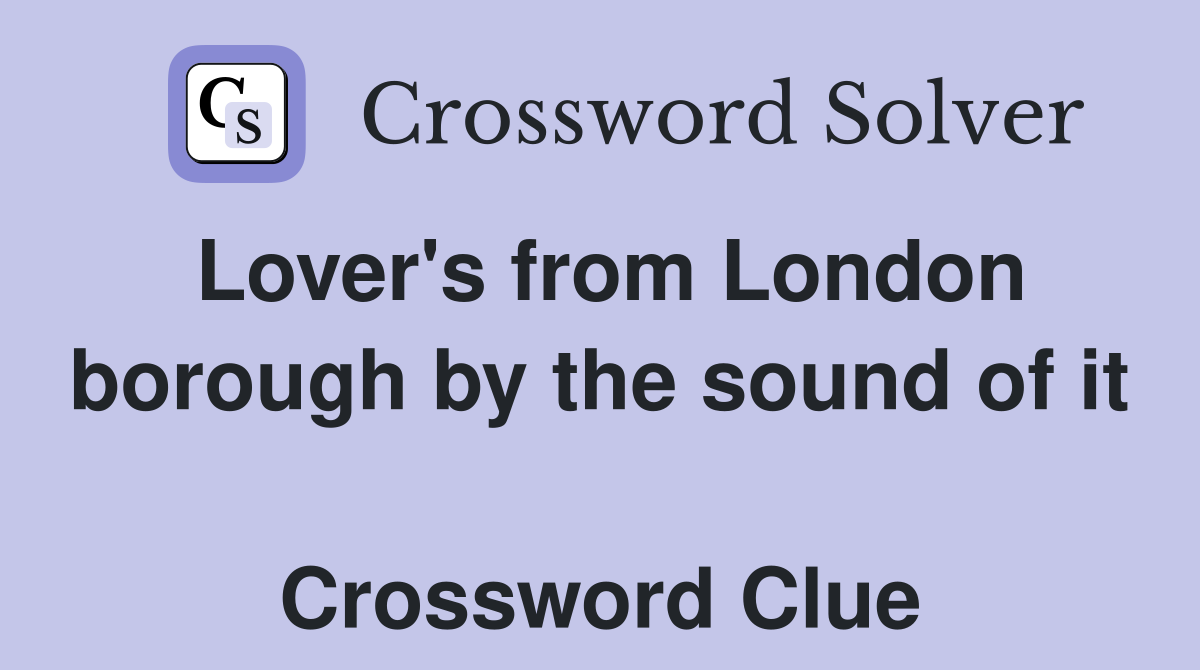 Lover's from London borough by the sound of it  Crossword Clue