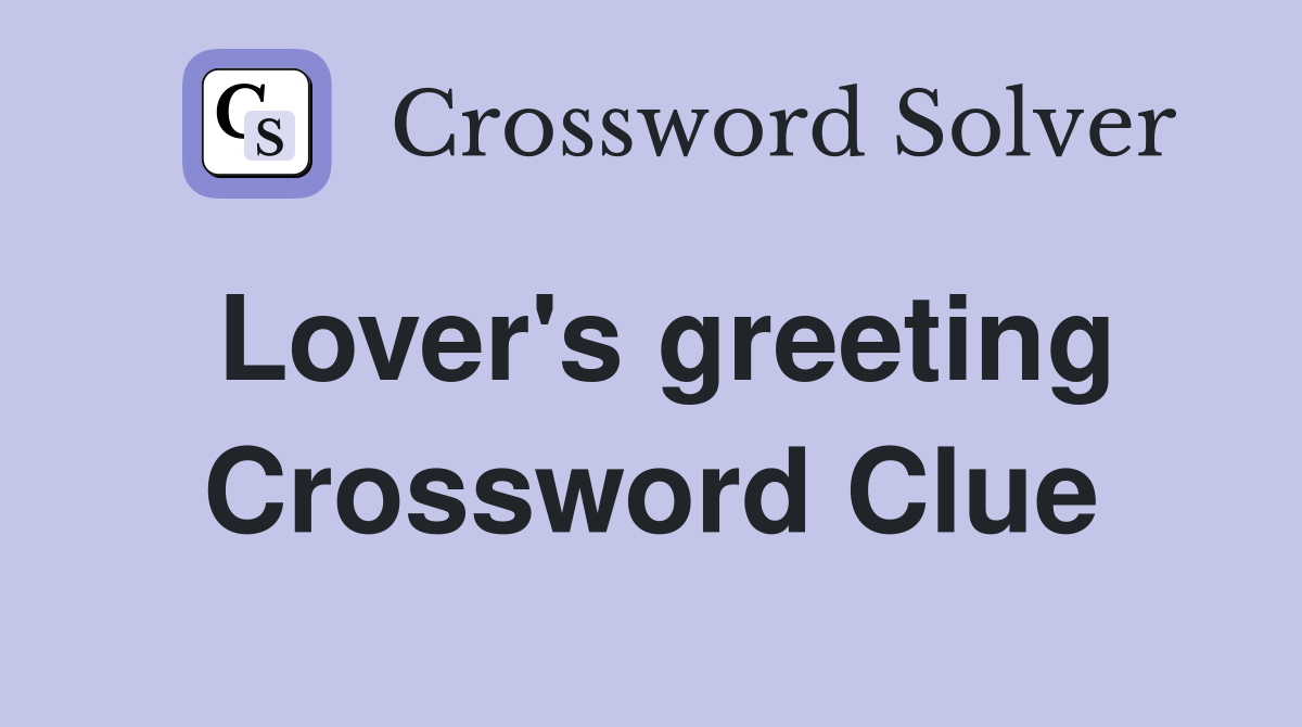 Lover's greeting Crossword Clue