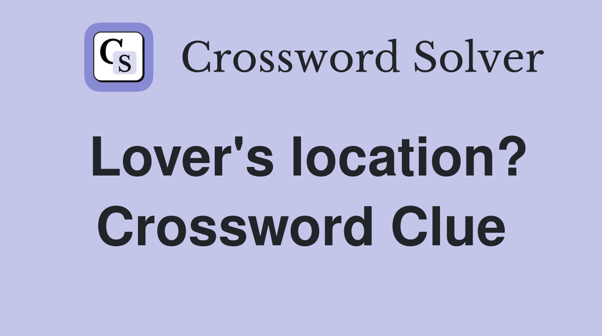 Lover's location? Crossword Clue