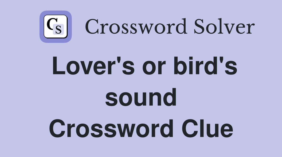 Lover's or bird's sound Crossword Clue