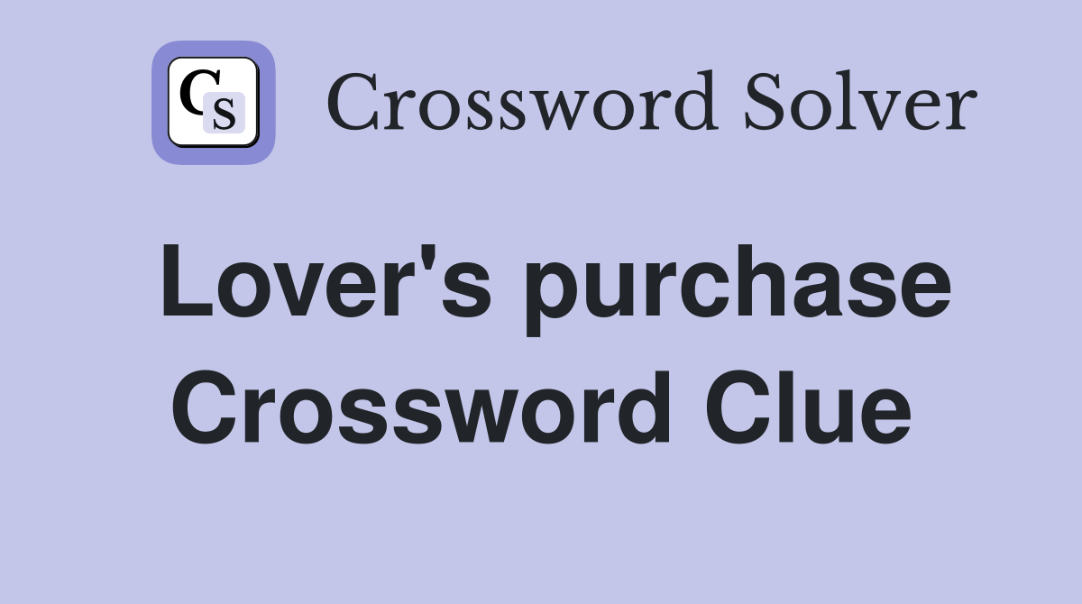 Lover's purchase Crossword Clue