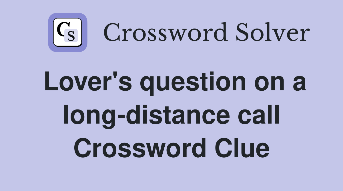 Lover's question on a long-distance call Crossword Clue