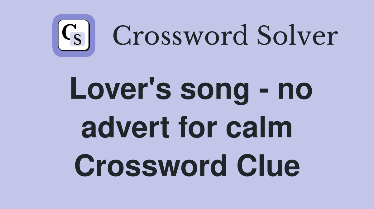 Lover's song - no advert for calm Crossword Clue