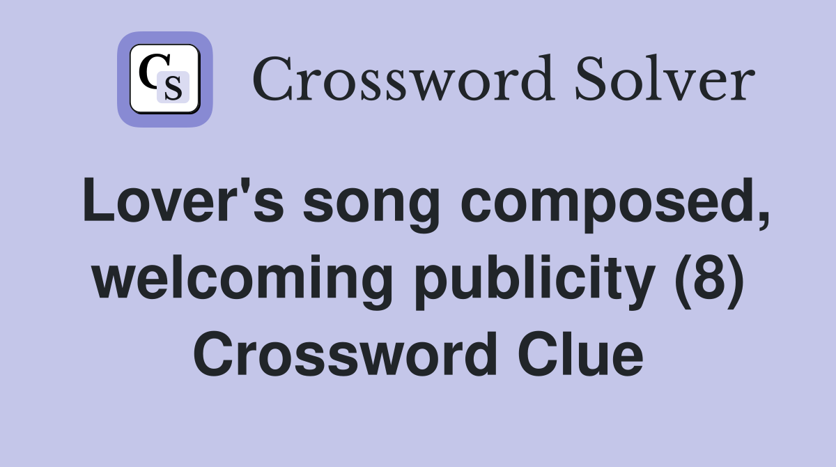Lover's song composed, welcoming publicity (8) Crossword Clue