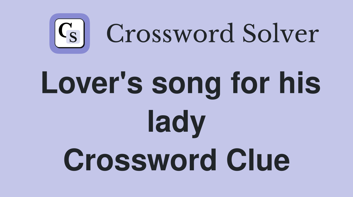 Lover's song for his lady Crossword Clue