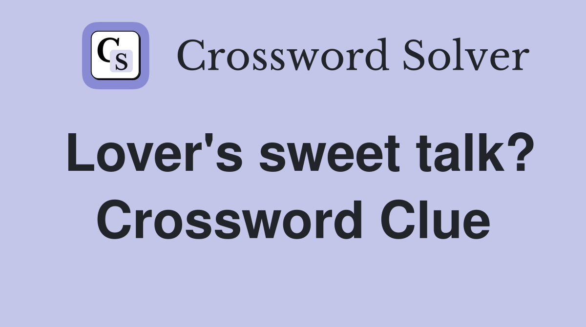 Lover's sweet talk? Crossword Clue