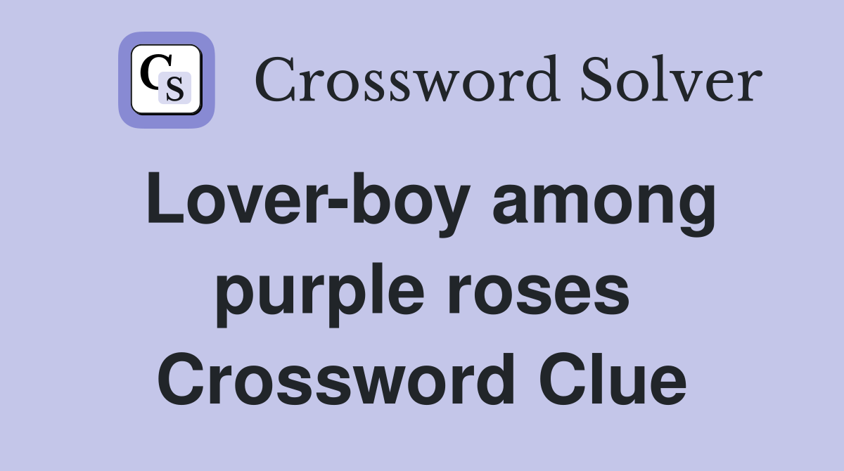 Lover-boy among purple roses Crossword Clue