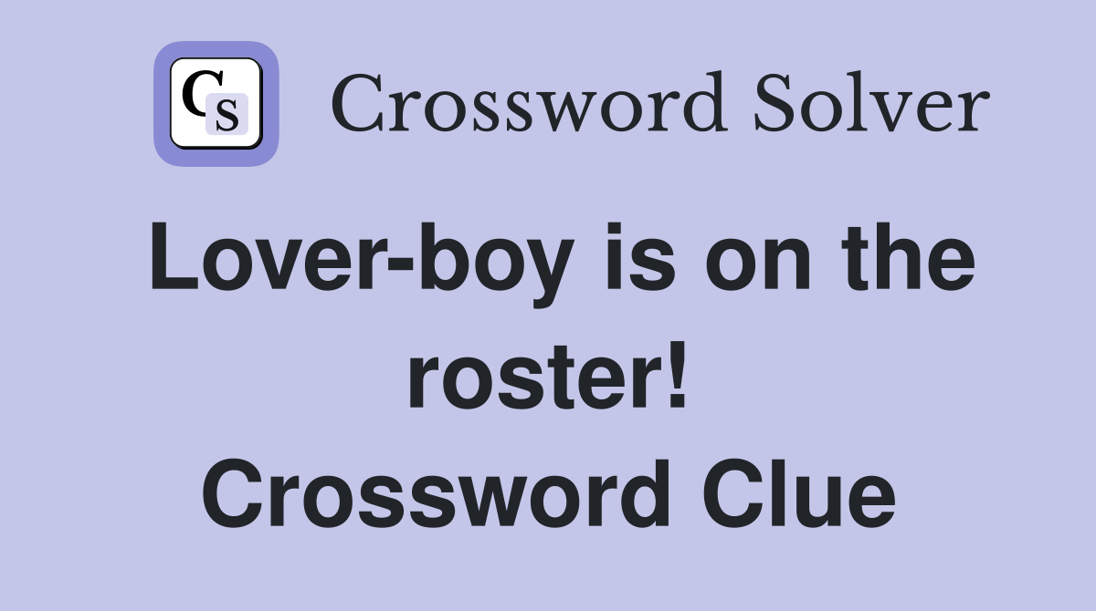 Lover-boy is on the roster! Crossword Clue
