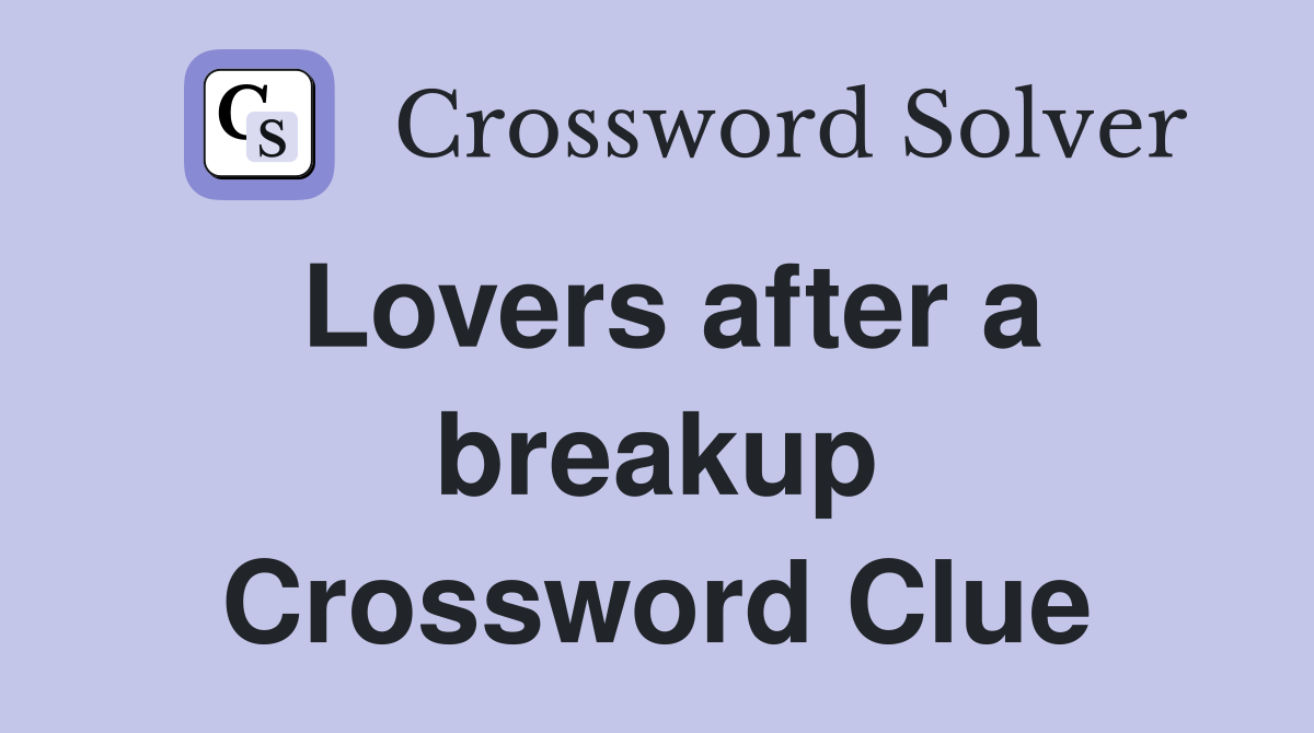 Lovers after a breakup Crossword Clue