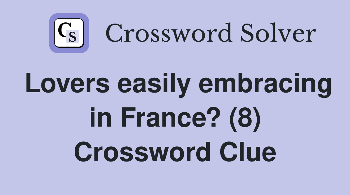 Lovers easily embracing in France? (8) Crossword Clue