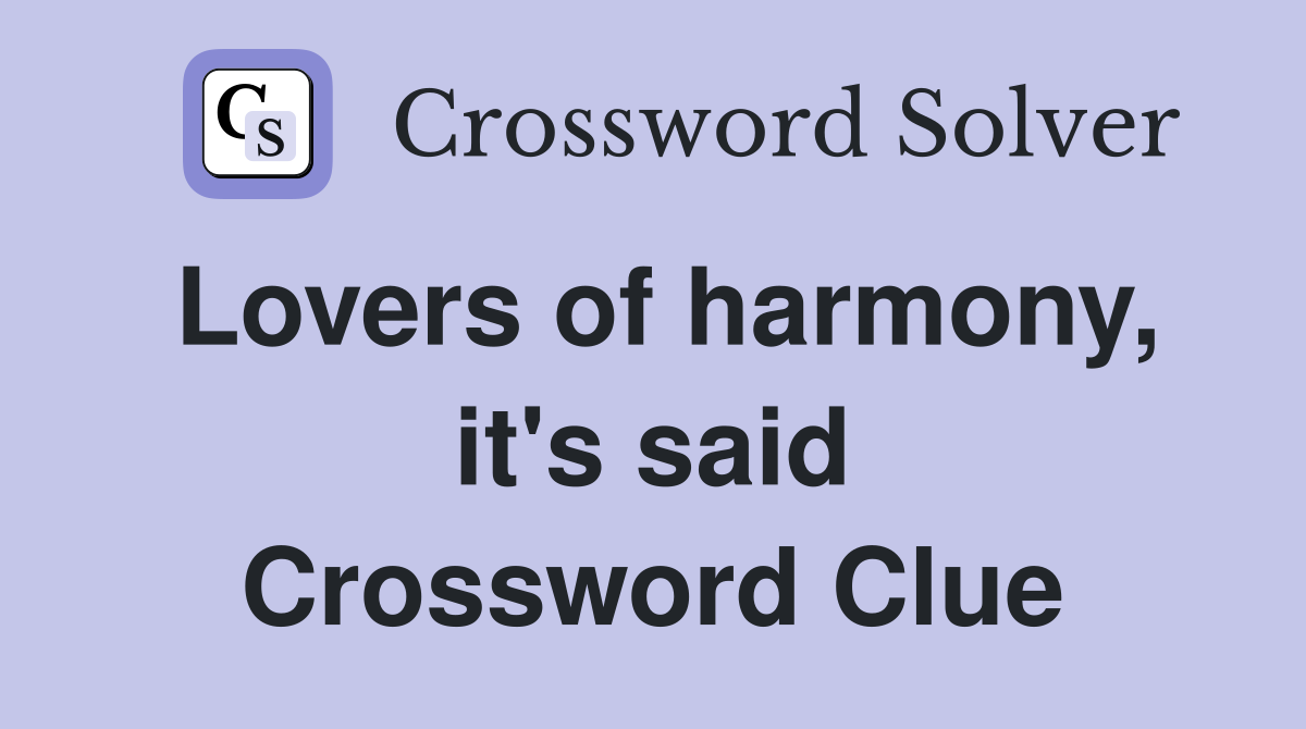 Lovers of harmony, it's said Crossword Clue