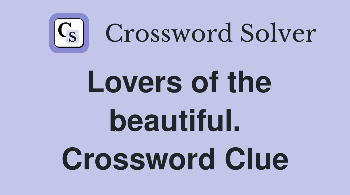 Lovers of the beautiful. Crossword Clue