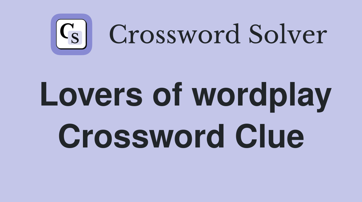 Lovers of wordplay Crossword Clue