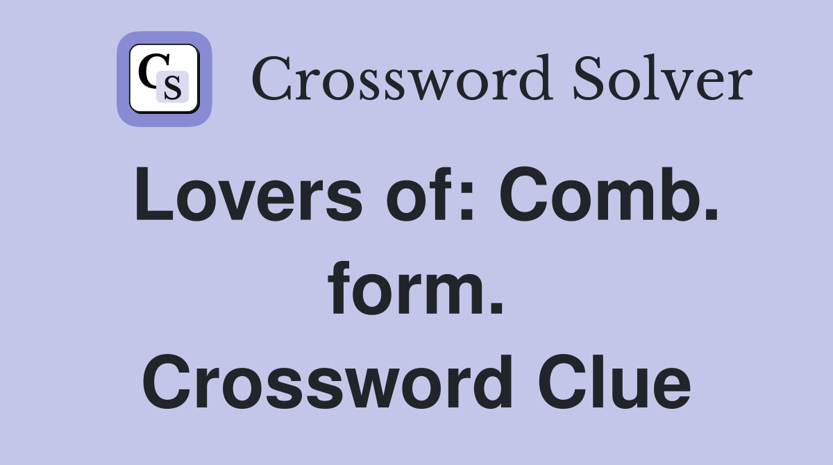 Lovers of: Comb. form. Crossword Clue