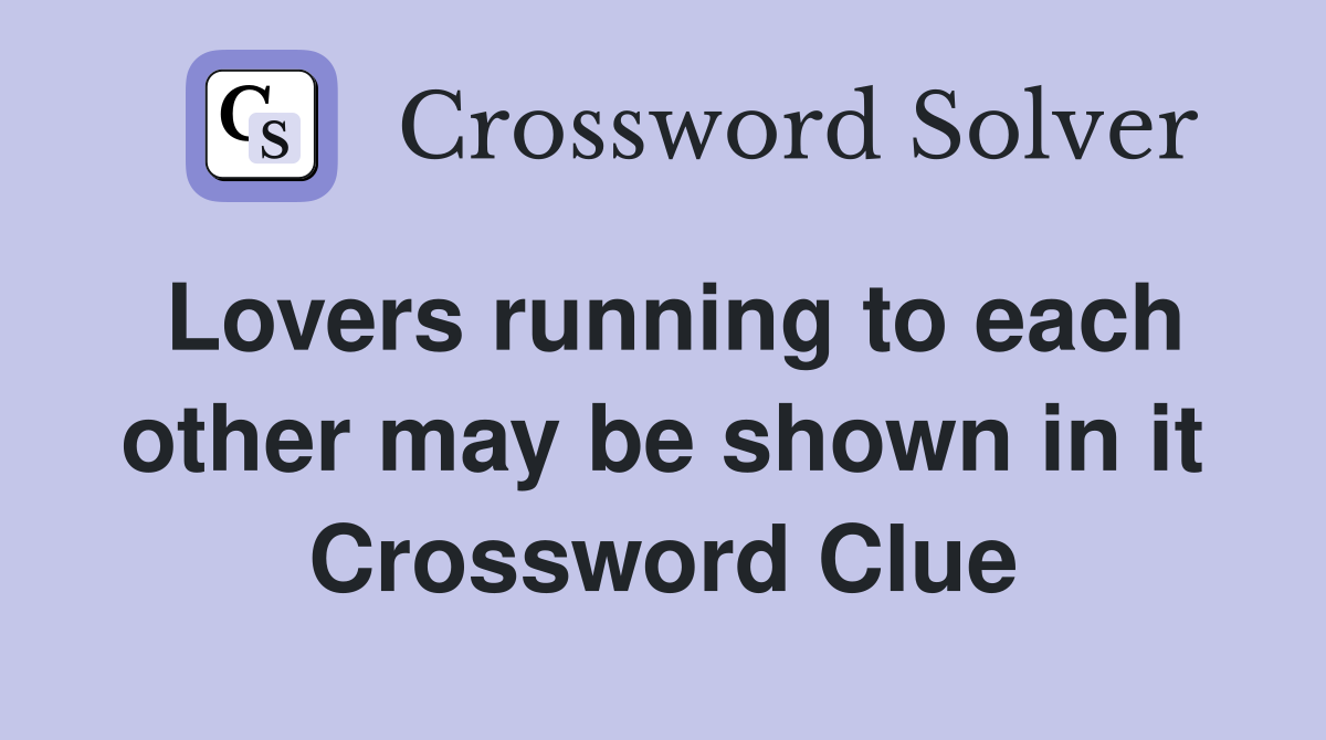 Lovers running to each other may be shown in it Crossword Clue