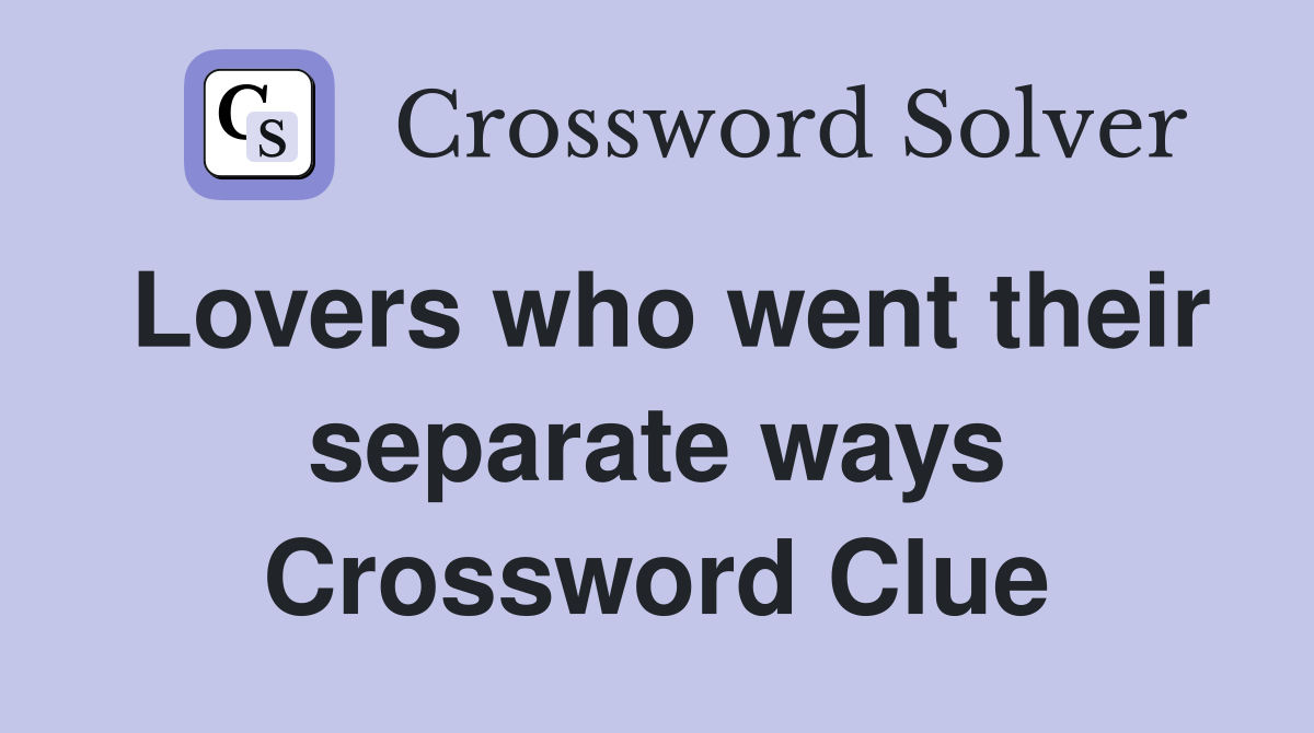 Lovers who went their separate ways Crossword Clue