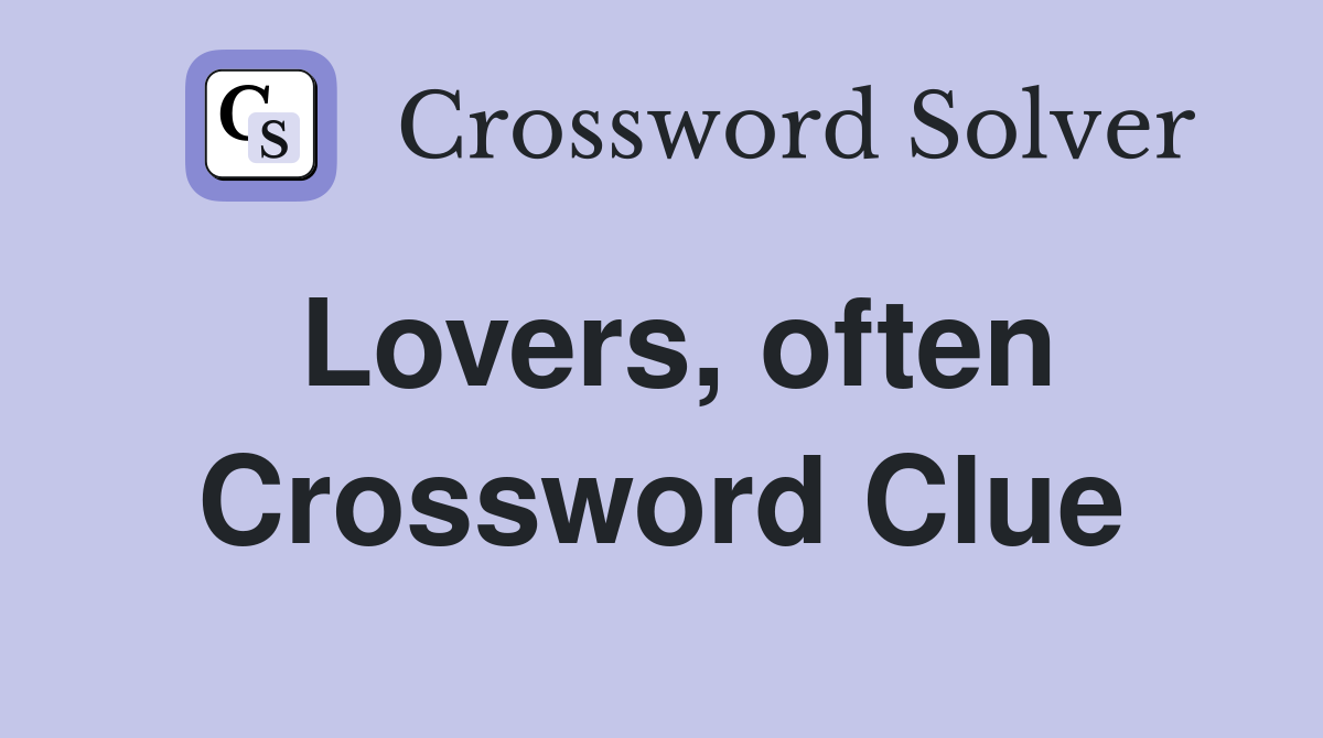 Lovers, often Crossword Clue