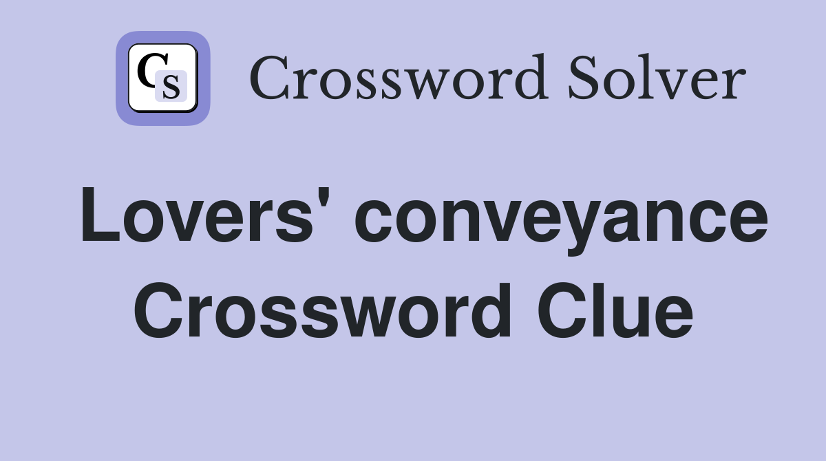 Lovers' conveyance Crossword Clue