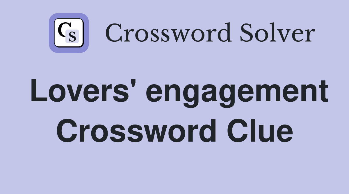Lovers' engagement Crossword Clue