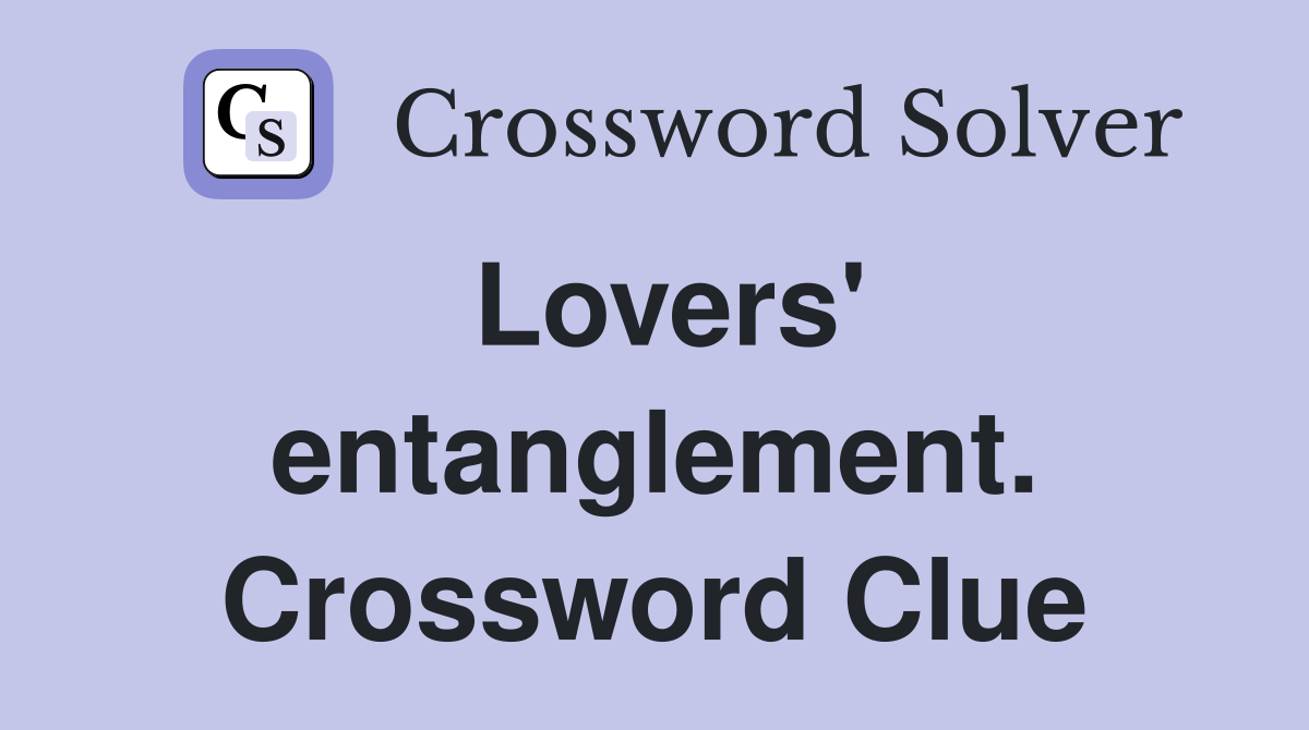 Lovers' entanglement. Crossword Clue