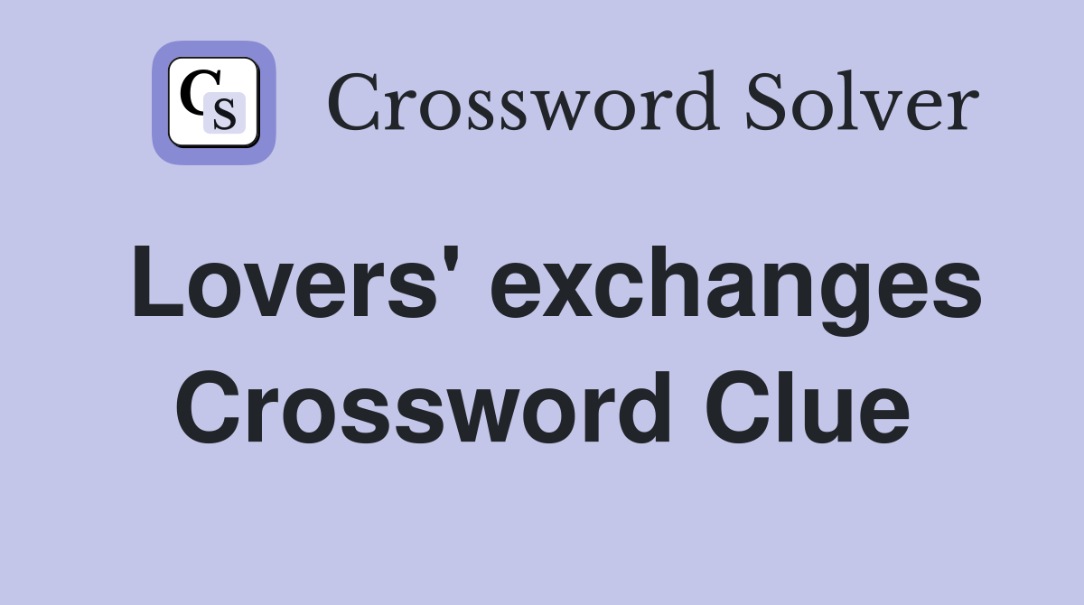 Lovers' exchanges Crossword Clue