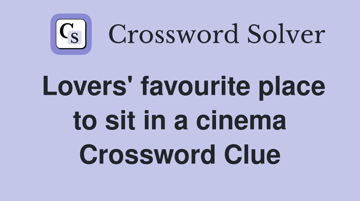 Lovers' favourite place to sit in a cinema Crossword Clue