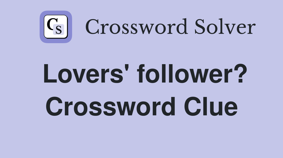 Lovers' follower? Crossword Clue