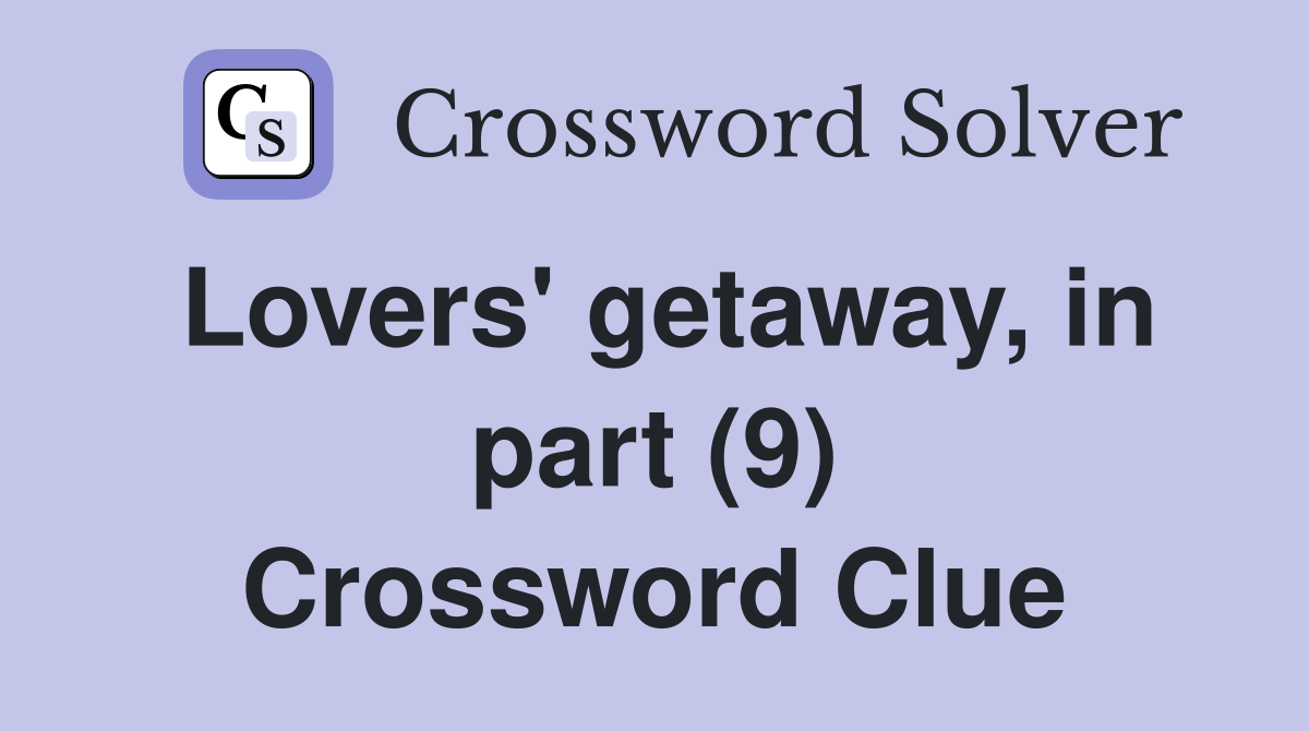 Lovers' getaway, in part (9) Crossword Clue