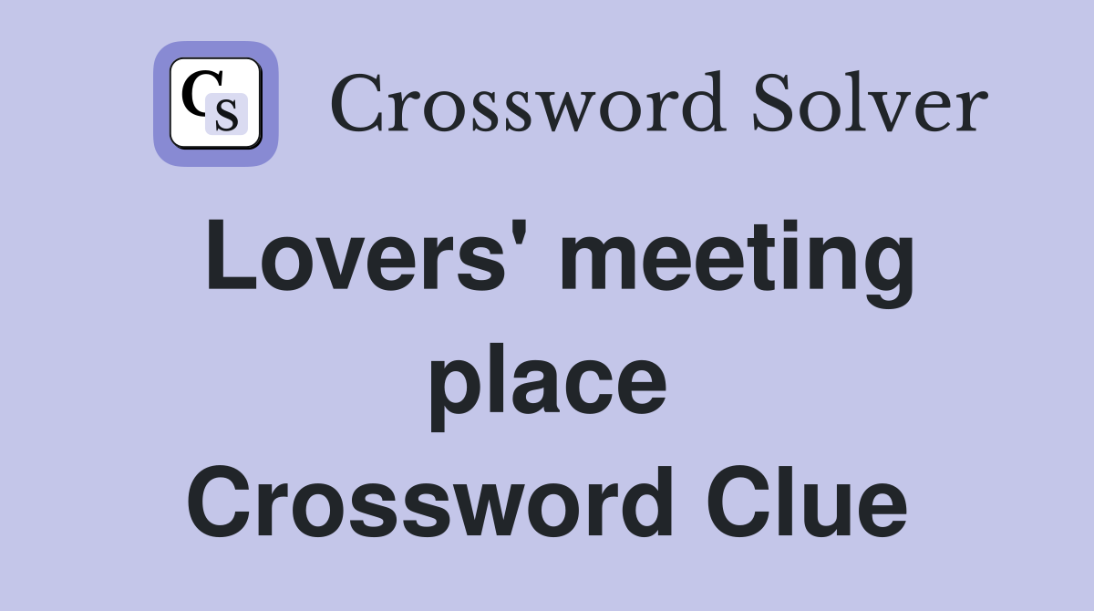 Lovers' meeting place Crossword Clue