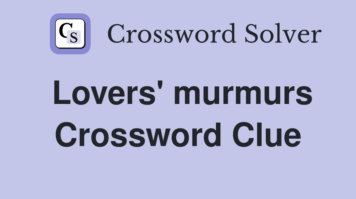 Lovers' murmurs Crossword Clue